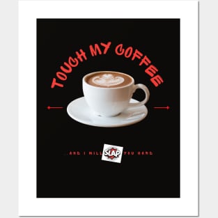 Touch My Coffee And.. Slap! Posters and Art